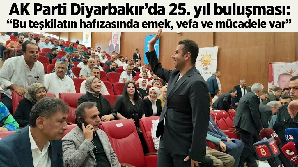 AK Parti Diyarbakır’da 25. yıl buluşması: “Bu teşkilatın hafızasında emek, vefa ve mücadele var”