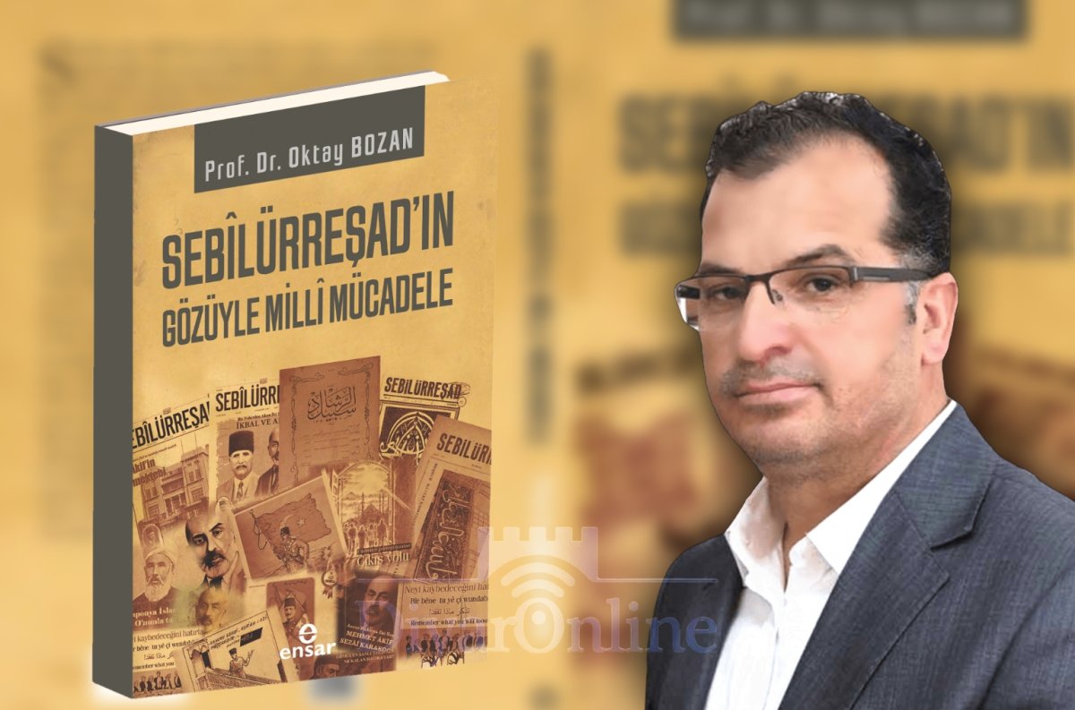 Prof. Dr. Oktay Bozan: “Sebîlürreşâd, Millî Mücadele’nin Manevî Cephesini Aydınlatan Bir Meşaledir”