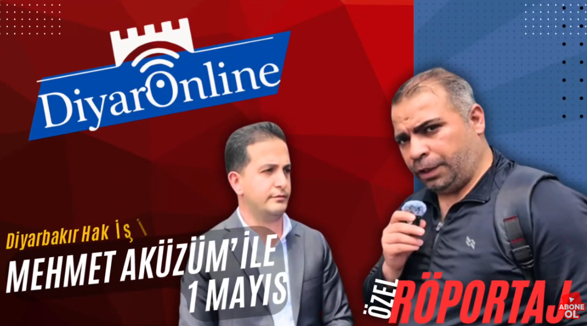 Hak-İş Diyarbakır İl Başkanı Mehmet AKÜZÜM ile 1 Mayıs'a Özel Röportaj